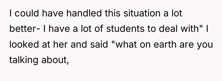I could have handled this situation a lot better- I...