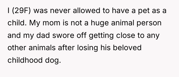 I (29F) was never allowed to have a pet as...
