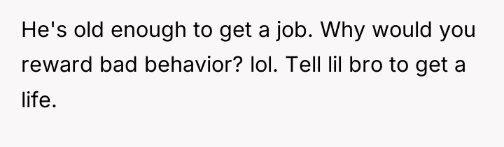 He's old enough to get a job. Why would you...