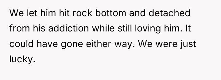 We let him hit rock bottom and detached from his...