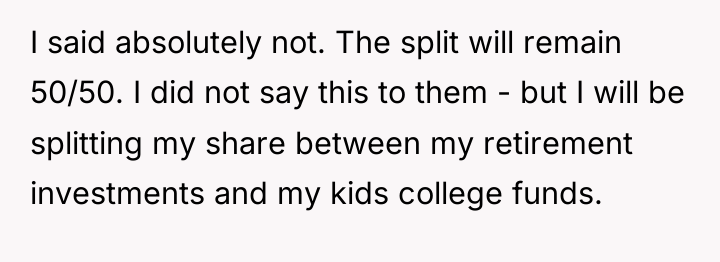 I said absolutely not. The split will remain 50/50. I...