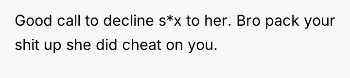 Good call to decline s*x to her. Bro pack your...