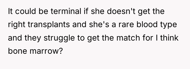 It could be terminal if she doesn't get the right...