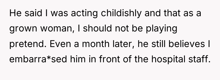 He said I was acting childishly and that as a...