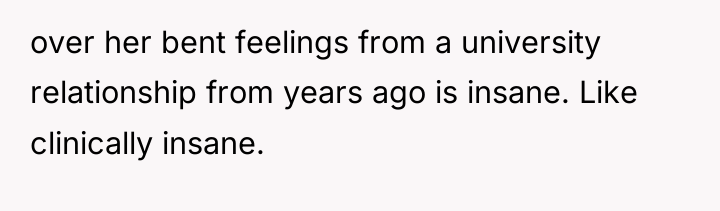 over her bent feelings from a university relationship from years...