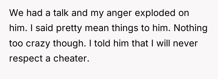 We had a talk and my anger exploded on him....