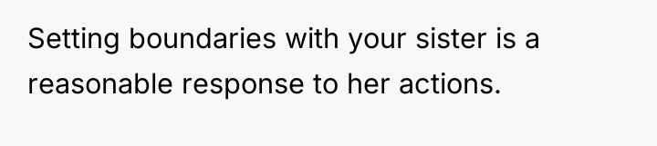 Setting boundaries with your sister is a reasonable response to...