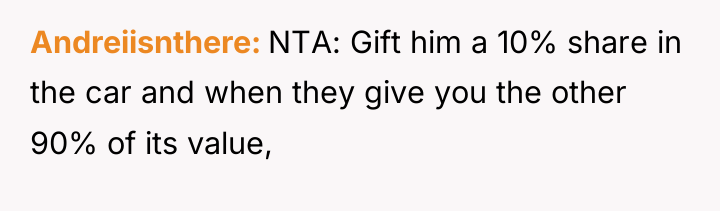 Andreiisnthere NTA: Gift him a 10% share in the car...