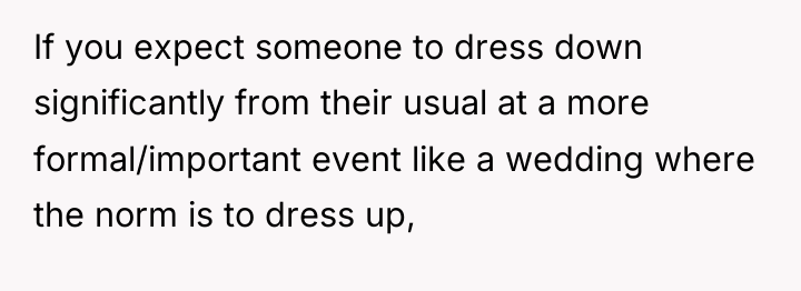 If you expect someone to dress down significantly from their...