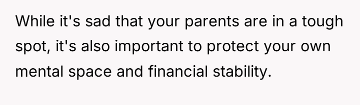 While it's sad that your parents are in a tough...