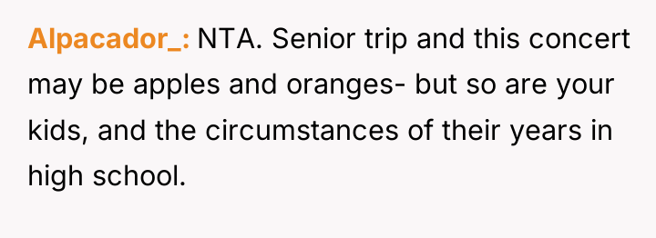 Alpacador_ NTA. Senior trip and this concert may be apples...