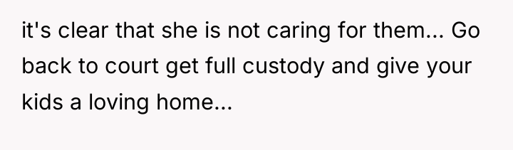 it's clear that she is not caring for them... Go...