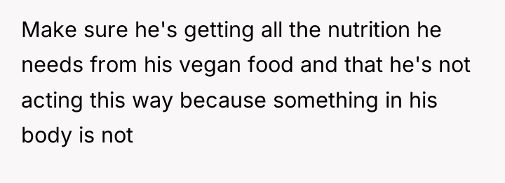 Make sure he's getting all the nutrition he needs from...