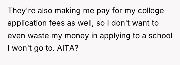 They're also making me pay for my college application fees...