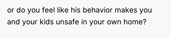 or do you feel like his behavior makes you and...