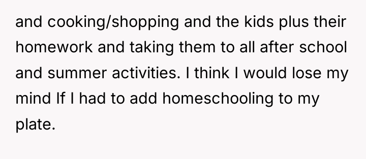 and cooking/shopping and the kids plus their homework and taking...