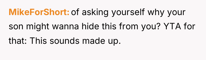 MikeForShort of asking yourself why your son might wanna hide...