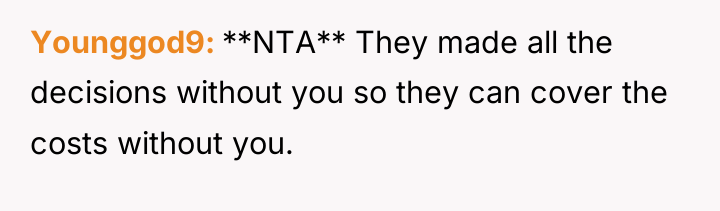 Younggod9 **NTA** They made all the decisions without you so...