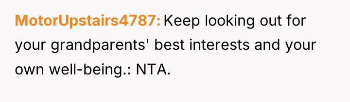 MotorUpstairs4787 Keep looking out for your grandparents' best interests and...