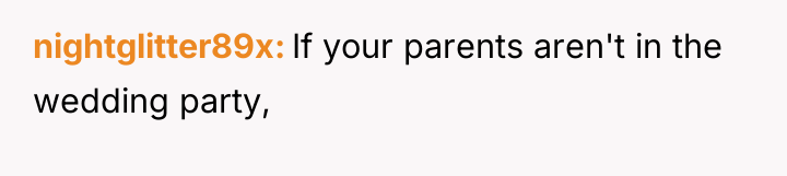 nightglitter89x If your parents aren't in the wedding party,