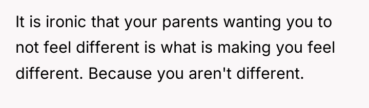 It is ironic that your parents wanting you to not...