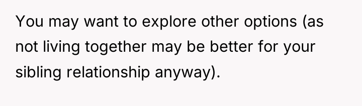 You may want to explore other options (as not living...