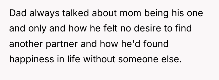 Dad always talked about mom being his one and only...