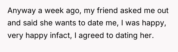 Anyway a week ago, my friend asked me out and...