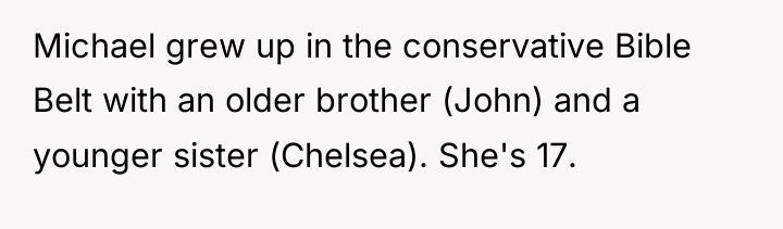 Michael grew up in the conservative Bible Belt with an...
