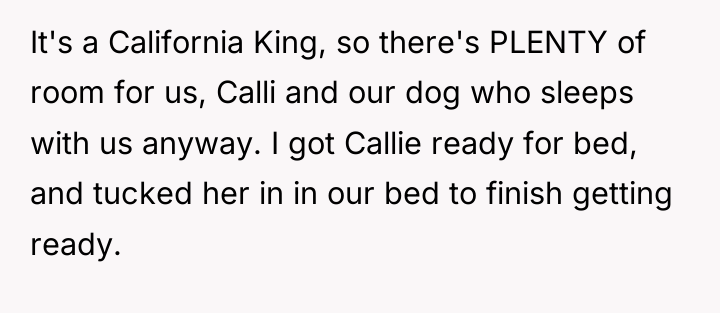 It's a California King, so there's PLENTY of room for...