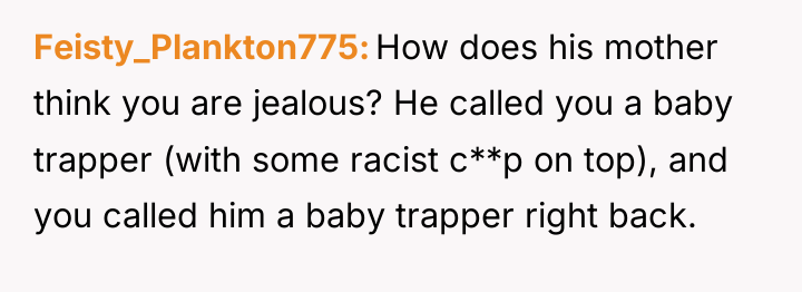 Feisty_Plankton775 How does his mother think you are jealous? He...