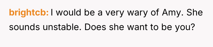 brightcb I would be a very wary of Amy. She...