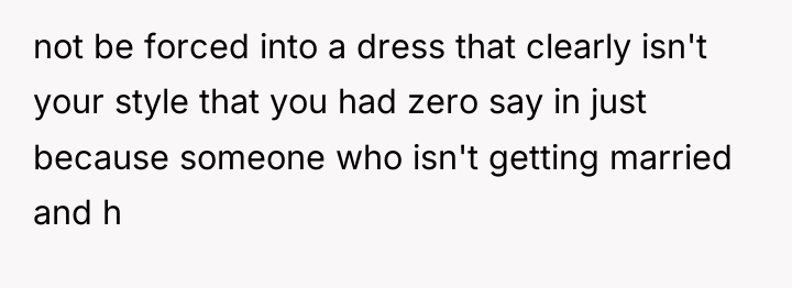not be forced into a dress that clearly isn't your...
