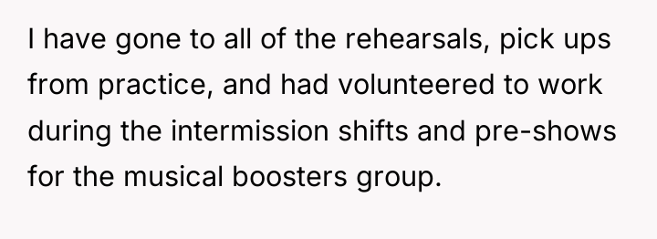 I have gone to all of the rehearsals, pick ups...