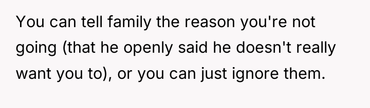 You can tell family the reason you're not going (that...