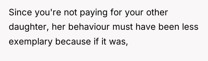 Since you're not paying for your other daughter, her behaviour...