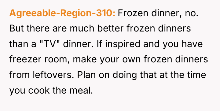 Agreeable-Region-310 Frozen dinner, no. But there are much better frozen...