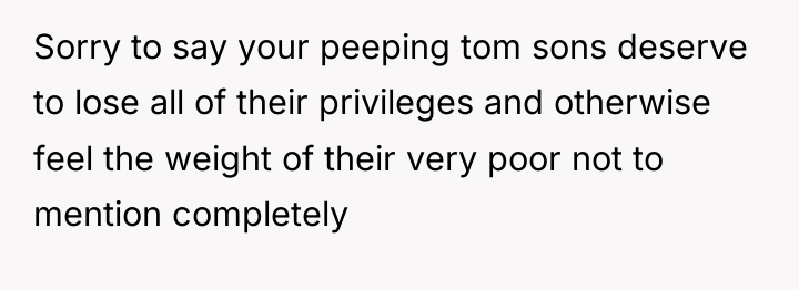 Sorry to say your peeping tom sons deserve to lose...