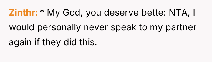Zinthr * My God, you deserve bette: NTA, I would...