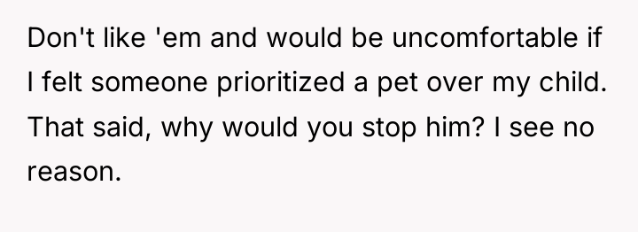 Don't like 'em and would be uncomfortable if I felt...