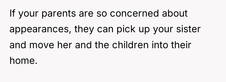 If your parents are so concerned about appearances, they can...