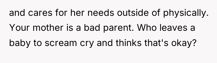 and cares for her needs outside of physically. Your mother...