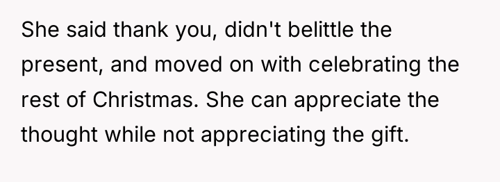 She said thank you, didn't belittle the present, and moved...