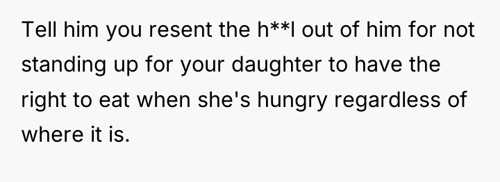Tell him you resent the h**l out of him for...