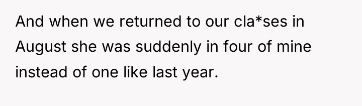 And when we returned to our cla*ses in August she...