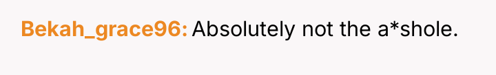 Bekah_grace96 Absolutely not the a*shole.