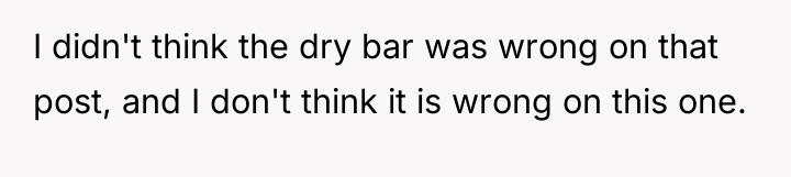I didn't think the dry bar was wrong on that...