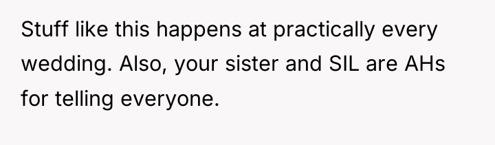Stuff like this happens at practically every wedding. Also, your...