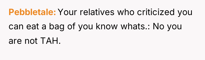 Pebbletale Your relatives who criticized you can eat a bag...