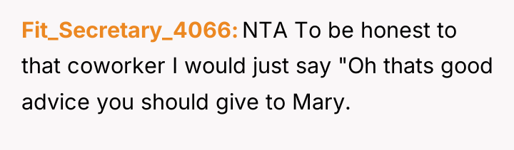 Fit_Secretary_4066 NTA To be honest to that coworker I would...